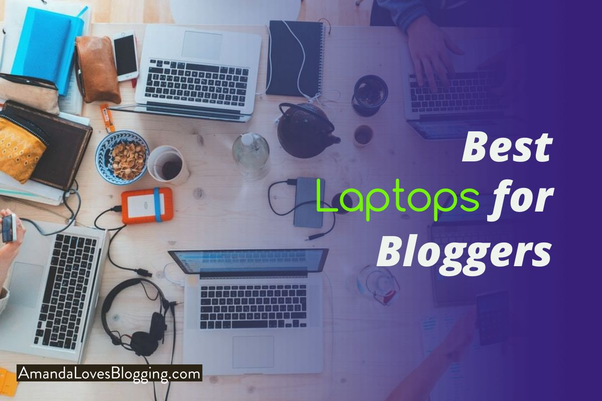 10 Best Laptops for Bloggers 2022 – The Ultimate Guide