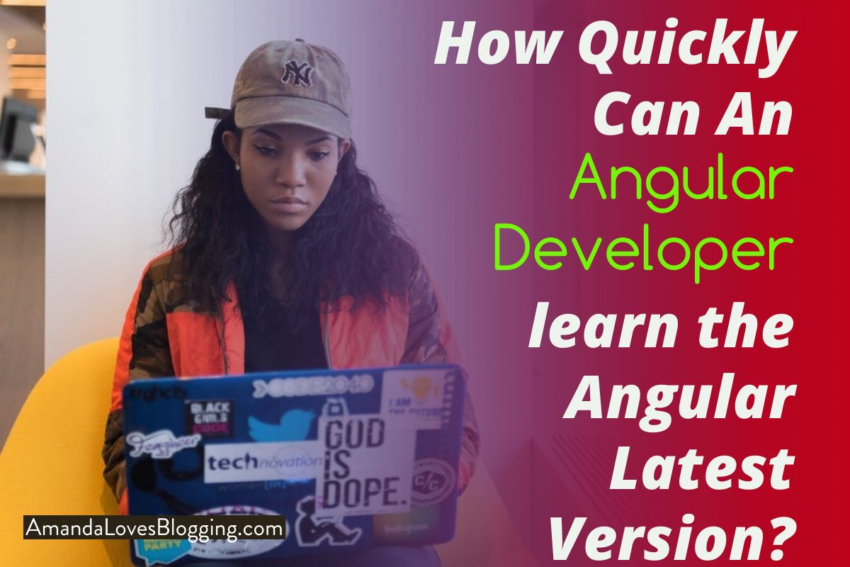 How Quickly Can An Angular Developer learn the Angular Latest Version?